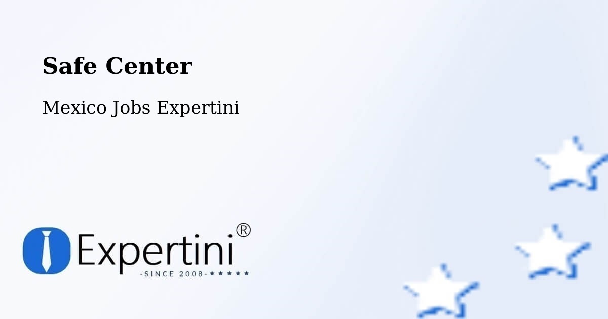 Safety Center – La Flor - Mexico Jobs Expertini